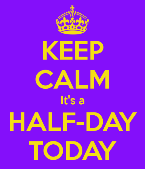 keep-calm-it-s-a-half-day-today